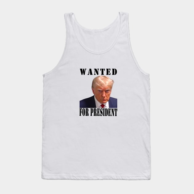 wanted for president Tank Top by your best store